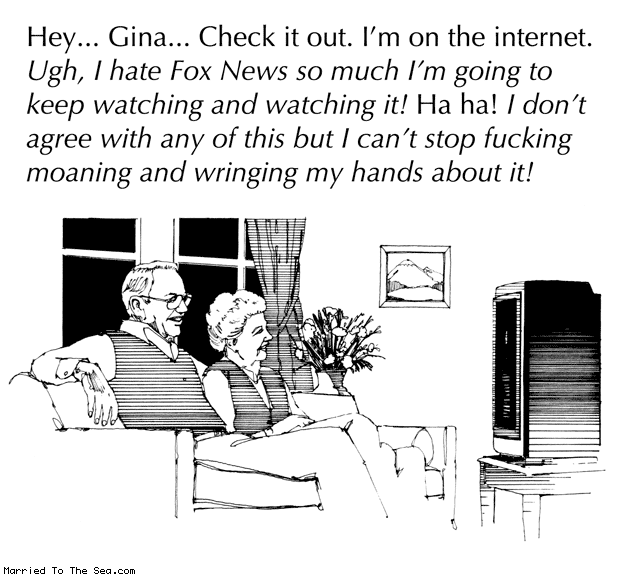 Married To The Sea comic: im on the internet * Text: hey gina check it out im on the internet ugh i hate fox news so much im going to keep watching and watching it ha ha i dont agree with any of this but i cant stop fucking moaning and wringing my hands about it