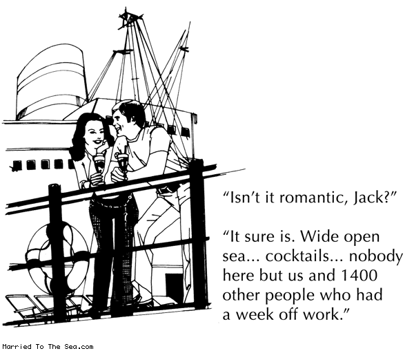 Married To The Sea comic: romantic cruise * Text: isnt it romantic jack it sure is wide open sea cocktails nonody here but us and 1400 other people who had a week off work