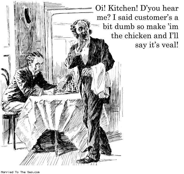 Married To The Sea comic: oi kitchen * Text: pi kitchen dyou hear me i said customers a bit dumb so make'im the chicken and ill say its veal