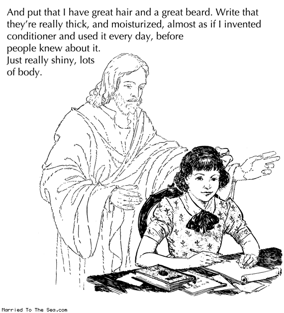 Married To The Sea comic: the story of jesus * Text: and put that i have great hair and a great beard write that theyre really thick and moisturized almost as if i invented conditioner and used it every day before people knew about it just really shiny lots of body