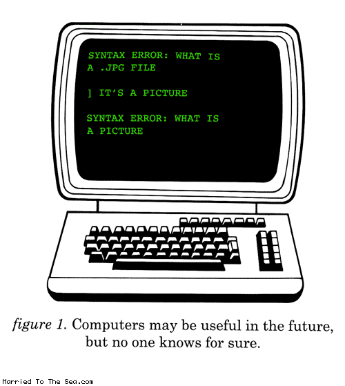 Married To The Sea comic: computers may be useful * Text: syntax error what is a jog file its a picture syntax error what is a picture figure 1 computers may be useful in the future but no one knows for sure
