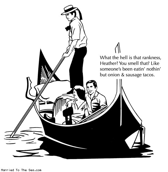 Married To The Sea comic: rank gondolier farts * Text: what the hell is that rankness heather you smell that like someones been eatin nothin but onion and sausage tacos