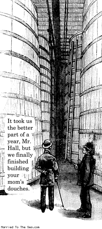 Married To The Sea comic: the better part of a year * Text: it took us the better part of a year mr hall but we finally finished building your moms douches