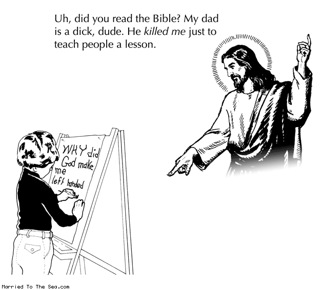 Married To The Sea comic: why did god make me left handed * Text: uh did you read the bible my dad is a dick dude he killed me just to teach people a lesson