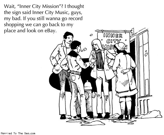 Married To The Sea comic: inner city mission * Text: wait inner city mission i thought the sign said inner city music guys my bad if you still wanna go record shopping we can go back to my place and look on ebay