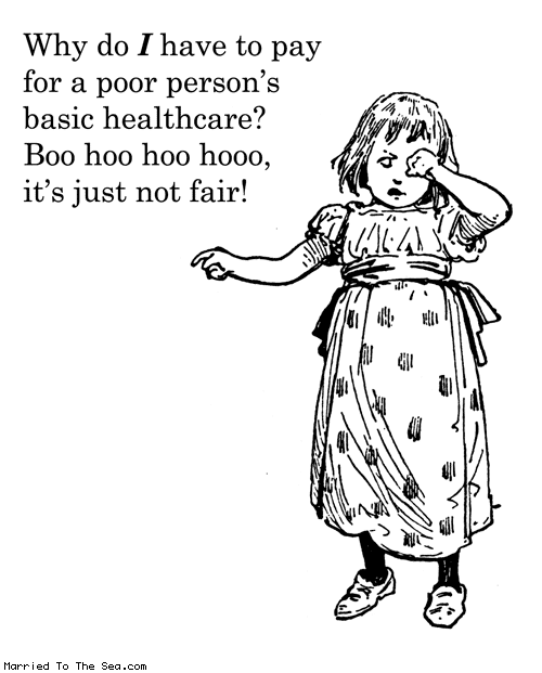 Married To The Sea comic: argument against socialized healthcare * Text: why do i have to pay for a poor persons basic healthcare boo hoo hoo hooo its just not fair