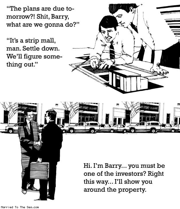 Married To The Sea comic: strip mall plans * Text: the plans are due tomorrow shit barry what are we gonna do its a strip mall man settle down well figure something out hi im barry you must be one of the investors right this way ill show you around the property