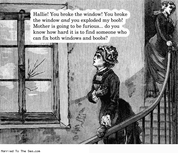 Married To The Sea comic: you broke the window * Text: hallie you broke the window you broke the window and you exploded my boob mother is going to be furious do you know how hard it is to find someone who can fix both windows and boobs