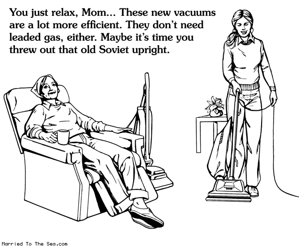 Married To The Sea comic: new generation of vacuums * Text: you just relax mom these new vacuums are a lot more efficient they dont need leaded gas, either maybe its time you threw out that old soviet upright