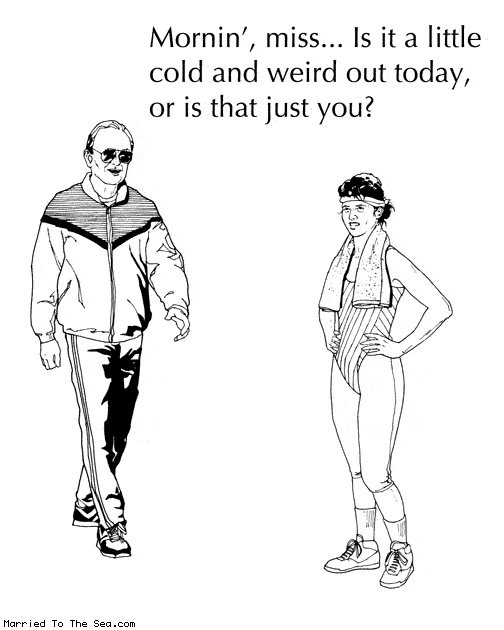 Married To The Sea comic: cold and weird * Text: morning miss is it a little cold and weird out today or is that just you