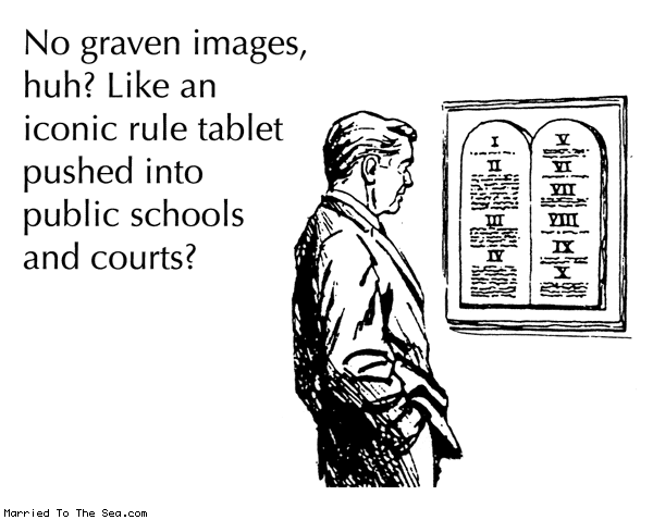 Married To The Sea comic: no graven images * Text: no graven images huh like an iconic rule tablet pushed into public schools and courts