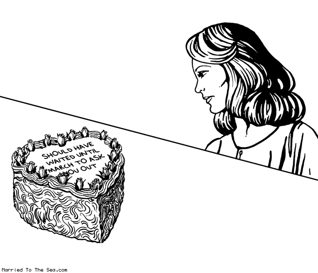 Married To The Sea comic: valentines cake * Text: SHOULD HAVE WAITED UNTIL MARCH TO ASK YOU OUT