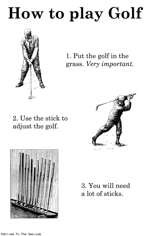 http://www.marriedtothesea.com/021513/how-to-play-golf.gif