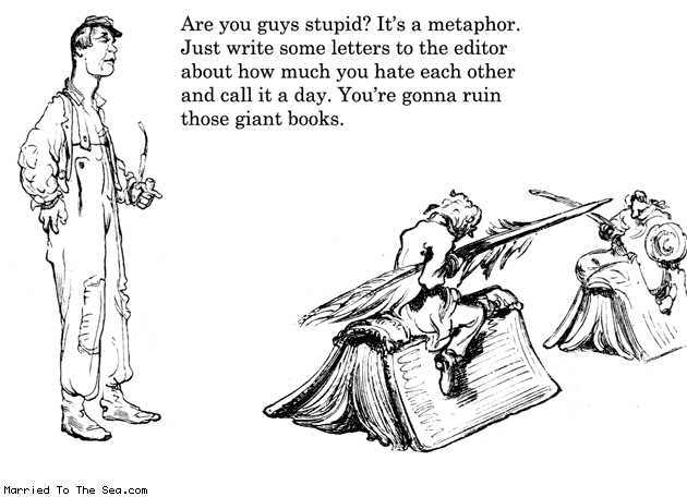 Married To The Sea comic: writer fight * Text: are you guys stupid its a metaphor just write some letters to the editor about how much you hate each other and call it a day youre gonna ruin those giant books
