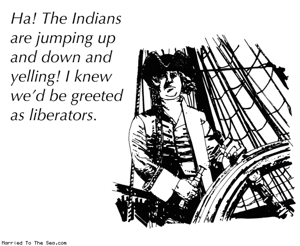 Married To The Sea comic: the indians are jumping * Text: Ha! The Indians are jumping up and down and yelling! I knew we'd be greeted as liberators.