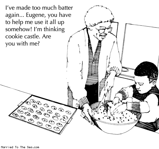Married To The Sea comic: cookie castle was her idea all along * Text: ive made too much batter again eugene you have to help me use it all up somehow im thinking cookie castle are you with me