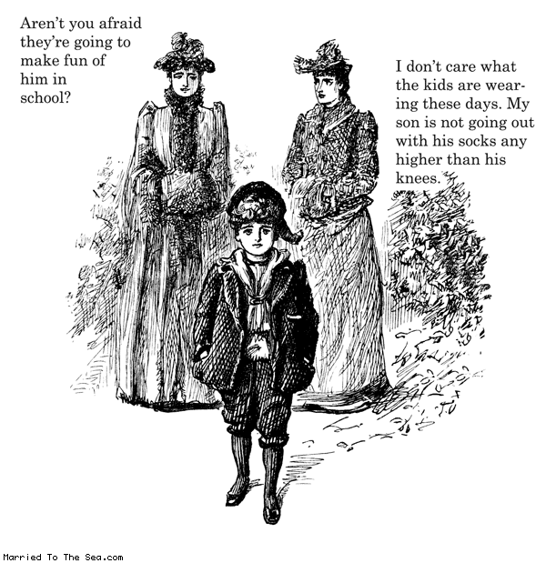 Married To The Sea comic: what the kids are wearing * Text: arent you afraid they are going to make fun of him in school i dont care what the kids are wearing these days my son is not going our with his socks any higher than his knees