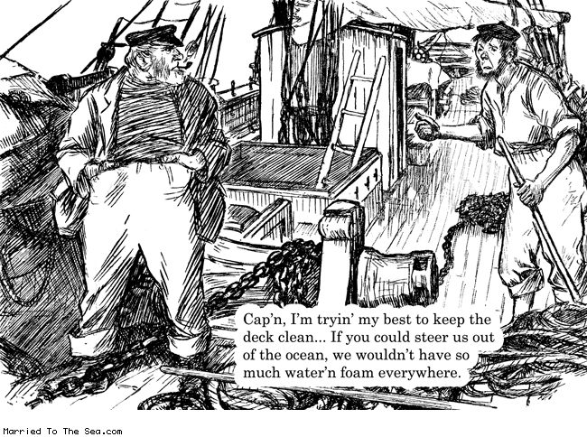 Married To The Sea comic: keep the deck clean * Text: capn im trying my best to keep the deck clean if you could steer us out of the ocean we wouldnt have so much water n foam everywhere