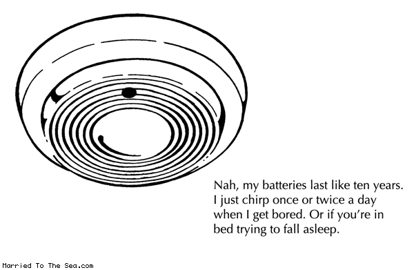Married To The Sea comic: smoke detector batteries * Text: Nah, my batteries last like ten years. I just chirp once or twice a day when I get bored. Or if you're in bed trying to fall asleep.