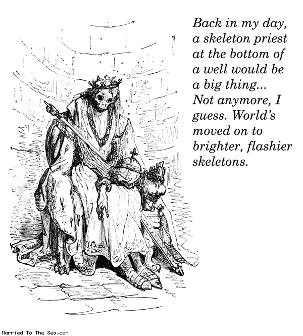 Married To The Sea comic: skeleton priest ruminations * Text: Back in my day, a skeleton priest at the bottom of a well would be a big thing... Not anymore, I guess. World's moved on to brighter, flashier skeletons.