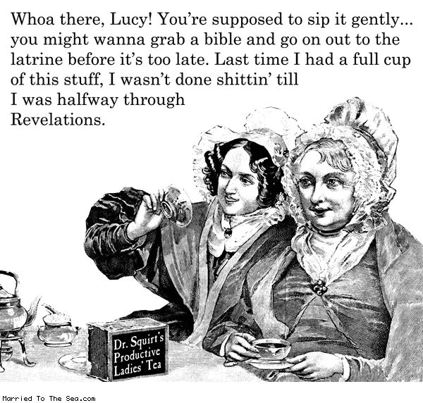 Married To The Sea comic: halfway through revelations * Text: whoa there lucy youre supposed to sip it gently you might wanna grab a bible and go on out to the latrine before it is too late last time i had a full cup of this stuff i wasnt done shittin till i was halfway through revelations