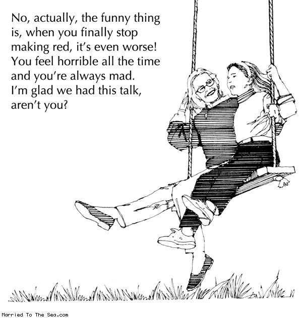Married To The Sea comic: moms talk on growing up * Text: no actually the funny thing is when you finally stop making red its even worse you feel horrible all the time and youre always mad im glad we had this talk arent you