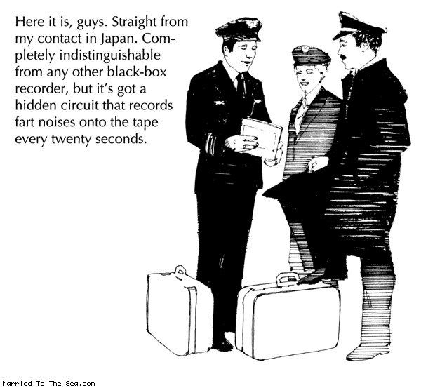 Married To The Sea comic: black box recorder * Text: here it is guys straight from my contact in japan completely indistinguishable from any other black box recorder but its got a hidden circuit that records fart noises onto the tape every twenty seconds