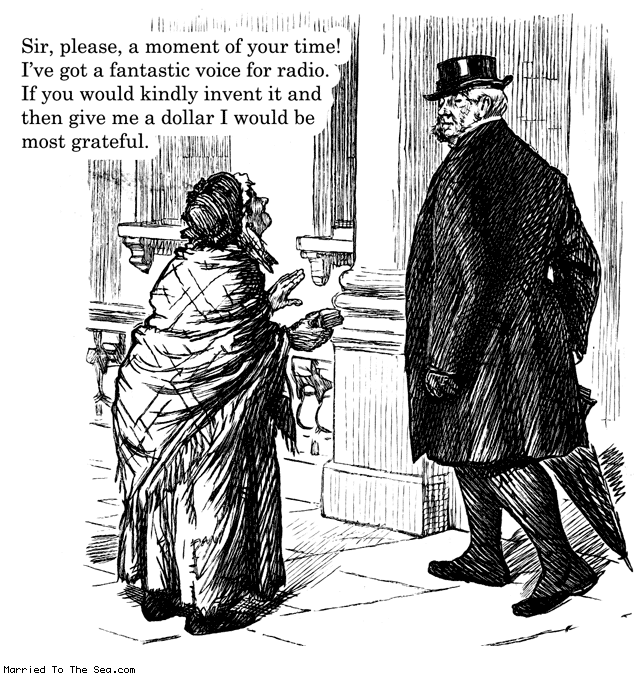 Married To The Sea comic: a fantastic voice for radio * Text: sir please a moment of your time ive got a fantastic voice for radio if you would kindly invent it and then give me a dollar i would be most grateful