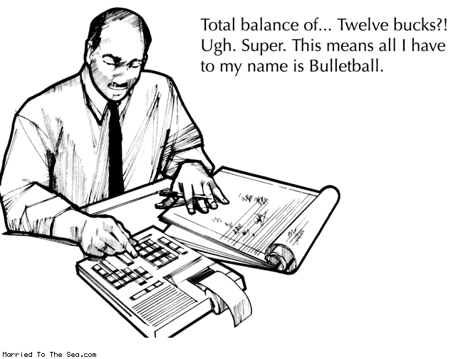 Married To The Sea comic: twelve bucks * Text: total balance of twelve bucks ugh super this means all i have to my name is bulletball
