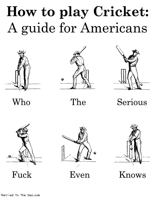 Married To The Sea comic: how to play cricket * Text: How to play Cricket: A guide for Americans Who The Serious Fuck Even Knows