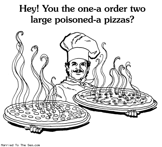 Married To The Sea comic: poisoned pizzas * Text: hey you the one-a order two large poisoned-a pizzas