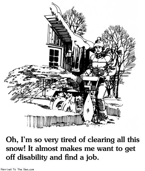Married To The Sea comic: almost * Text:
Oh, I'm so very tired of clearing all this snow! It almost makes me want to get off disability and find a job.