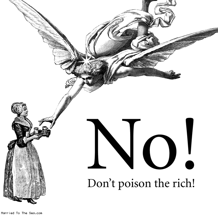 Married To The Sea comic: poison the rich * Text:
No!
Don't poison the rich!