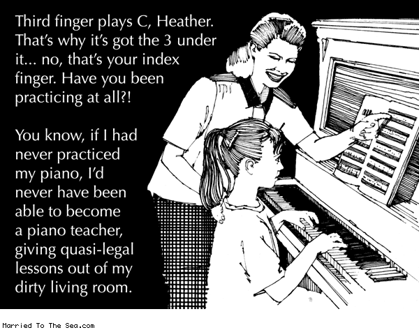 Married To The Sea comic: have you been practicing * Text: third finger plays c heather thats why its got the 3 under it no thats your index finger have you been practicing at all you know if i had never practiced my piano id never have been able to become a piano teacher giving quasi legal lessons out of my living room