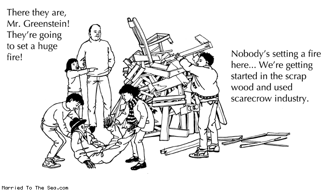 Married To The Sea comic: going to set a huge fire * Text: there they are mr greenstein theyre going to set a huge fire nobodys setting a fire here were getting started in the scrap wood and used scarecrow industry