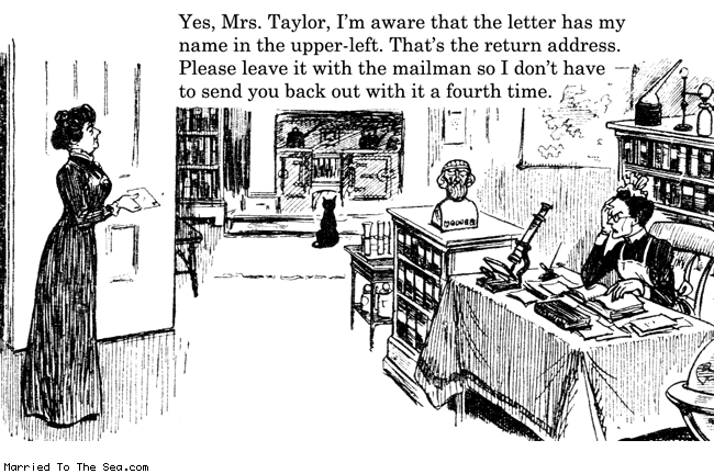 Married To The Sea comic: return address * Text: yes mrs taylor im aware that the letter has my name in the upper left thats the return address please leave it with the mailman so i dont have to send you back out with a fourth one