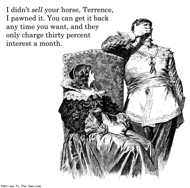 Married To The Sea comic: didnt sell your horse * Text: i didnt sell your horse terrence i pawned it you can get it back any time you want and they only charge thirty percent interest a month