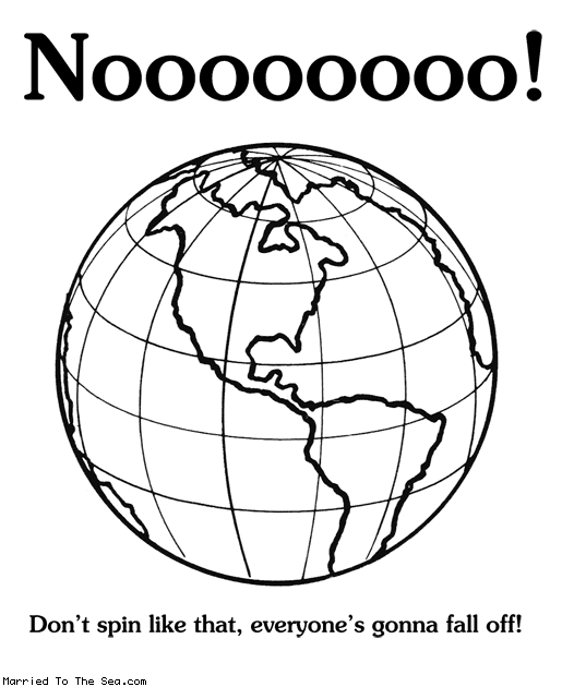 Married To The Sea comic: no earth dont spin like that * Text: Noooooooo! Don't spin like that, everyone's gonna fall off!