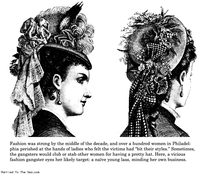 Married To The Sea comic: club or stab * Text:
Fashion was strong in the middle of the decade, and over a hundred women in Philadelphia perished at the hands of ladies who felt the victims had