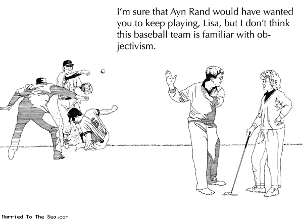 Married To The Sea comic: golf baseball * Text: im sure that ayn rand would have wanted you to keep playing lisa but i dont think this baseball team is familiar with objectivism