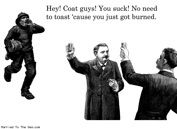 Married To The Sea comic: heckler no need to toast * Text: hey coat guys you suck no need to toast cause you just got birned