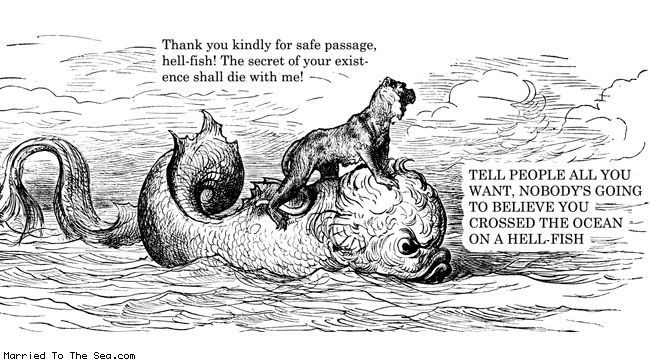 Married To The Sea comic: secret of the hellfish * Text: thank you kindly for safe passage the secret of your existence shall die with me tell people all you want nobodys going to believe you crossed the ocean on a hell fish