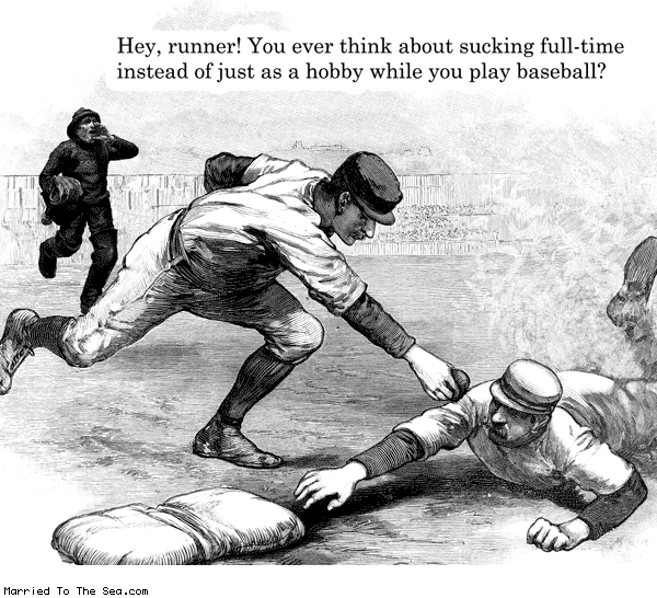 Married To The Sea comic: heckler baseball * Text: hey runner you ever think about sucking full time instead of just as a hobby while you play baseball