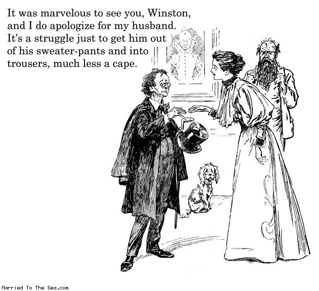 Married To The Sea comic: marvelous to see you winston * Text: it was marvelous to see you winston and i do apologize for my husband its a struggle just to get him out of his sweater pants and into trousers much less a cape