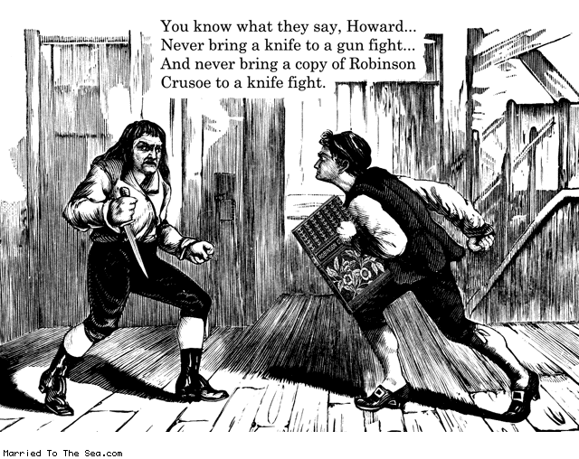 Married To The Sea comic: never bring a knife * Text: you know what they say howard never bring a knife to a gun fight and never bring a copy of robinson crusoe to a knife fight
