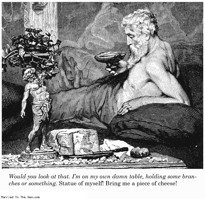 Married To The Sea comic: statue of myself * Text:
Would you look at that. I'm on my own damn table, holding some branches or something. Statue of myself! Bring me a piece of cheese!