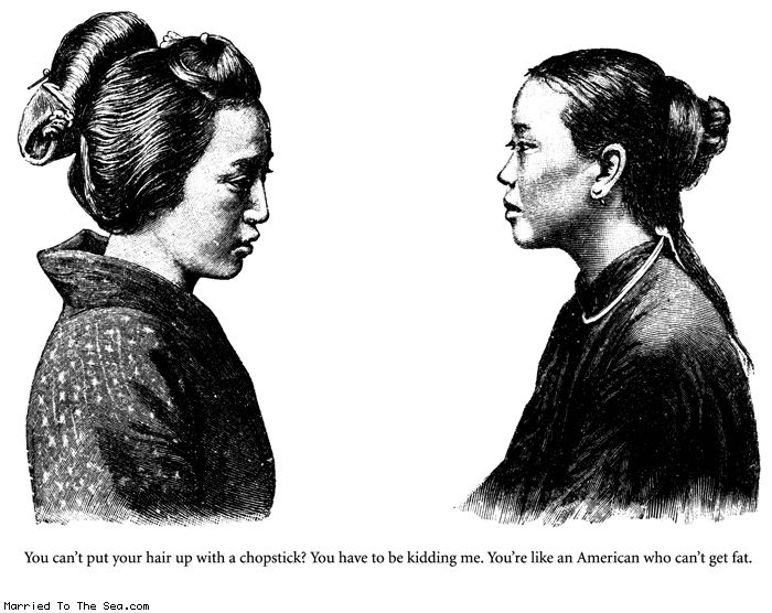 Married To The Sea comic: cant get fat * Text:
You can't put your hair up with a chopstick? You have to be kidding me. You're like an American who can't get fat.