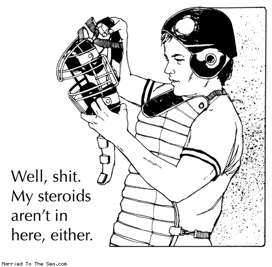 Married To The Sea comic: my steroids * Text: well shit my steroids arent in here either