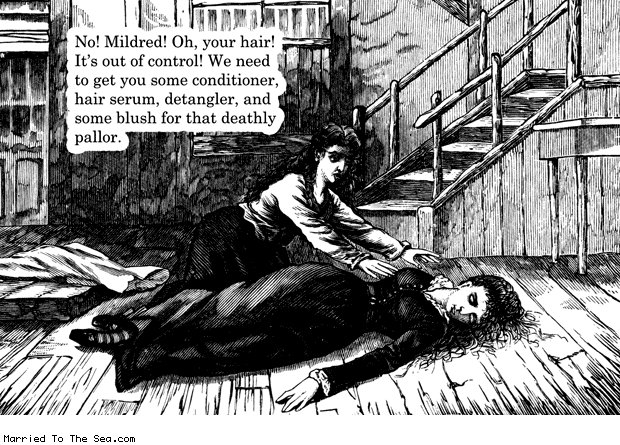 Married To The Sea comic: no mildred * Text: oh mildred oh your hair its out of control we need to get you some conditioner hair serum detangler and some blush for that deathly pallor