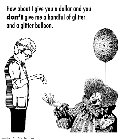 Married To The Sea comic: handful of glitter * Text: how about i give you a dollar and you dont give me a handful of glitter and a glitter balloon